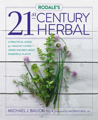 Rodale's 21st-century herbal : a practical guide for healthy living using nature's most powerful plants /