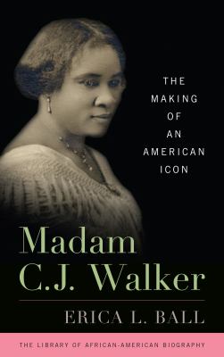 Madam C.J. Walker : the making of an American icon /