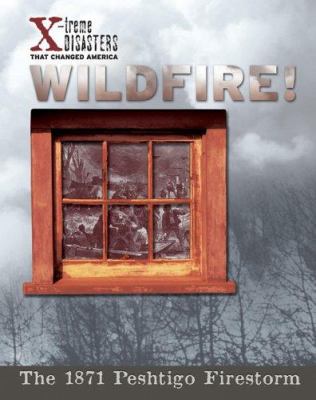 Wildfire! : the 1871 Peshtigo firestorm /