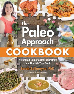 The paleo approach cookbook : a detailed guide to heal your body and nourish your soul /