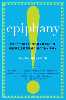 Epiphany : true stories of sudden insight to inspire, encourage, and transform /