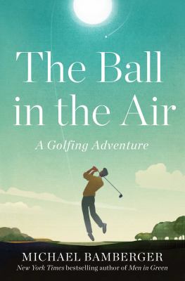 The ball in the air : a golfing adventure /