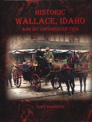 Historic Wallace, Idaho : and my unforseen ties /