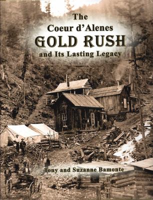 The Coeur d'Alenes gold rush and it's lasting legacy /