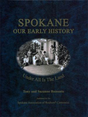 Spokane : our early history : under all is the land /