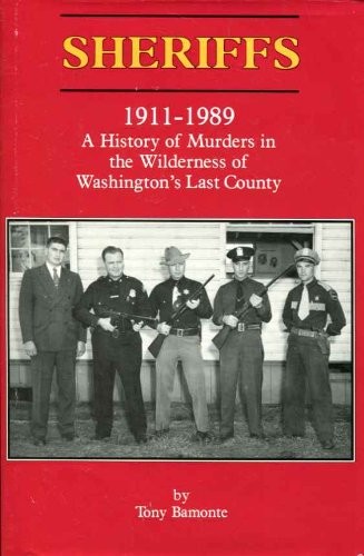 Sheriffs, 1911-1989 : a history of murders in the wilderness of Washington's last county /