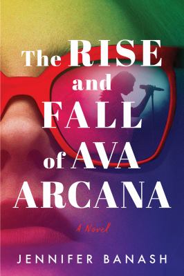 The rise and fall of Ava Arcana : a novel /