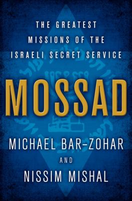 Mossad : the greatest missions of the Israeli Secret Service /