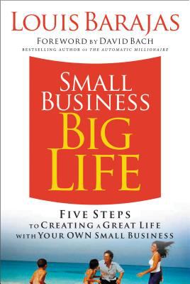 Small business, big life : five steps to creating a great life with your own small business /