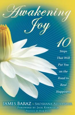 Awakening joy : 10 steps that will put you on the road to real happiness /