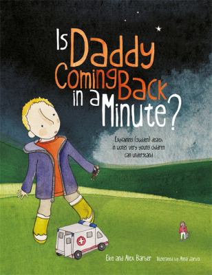 Is daddy coming back in a minute? : explaining (sudden) death in words very young children can understand /