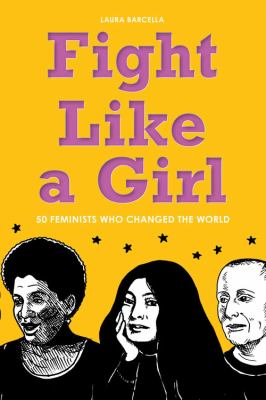 Fight like a girl : 50 feminists who changed the world /