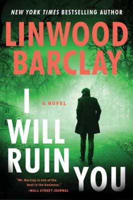 I will ruin you : a novel / Linwood Barclay.