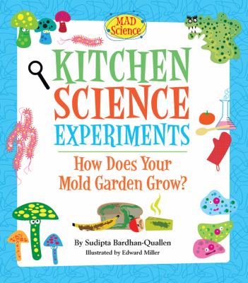 Kitchen science experiments : how does your mold garden grow? /