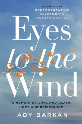 Eyes to the wind : a memoir of love and death, hope and resistance /