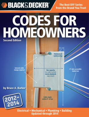 Codes for homeowners : your photo guide to electrical codes, plumbing codes, building codes, mechanical codes /