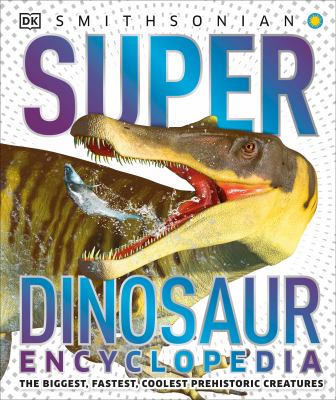 Super dinosaur encyclopedia /