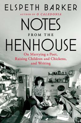 Notes from the henhouse : on marrying a poet, raising children and chickens, and writing /