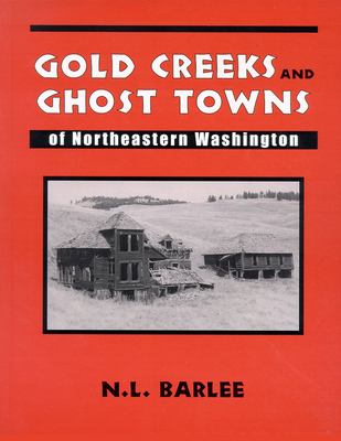 Gold creeks and ghost towns of northeastern Washington /
