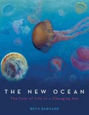 The new ocean : the fate of life in a changing sea /