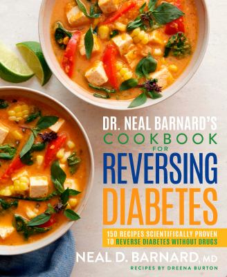Dr. Neal Barnard's cookbook for reversing diabetes : 150 recipes scientifically proven to reverse diabetes without drugs /