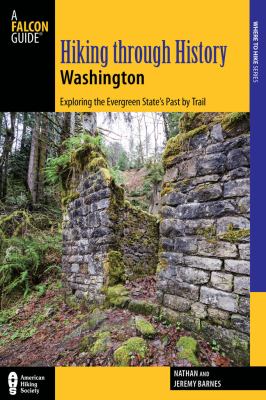 Hiking through history, Washington : exploring the Evergreen State's past by trail /