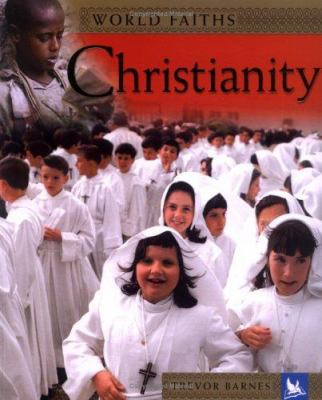 World faiths : Christianity : worship, festivals, and ceremonies from around the world /