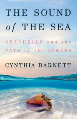 The sound of the sea : seashells and the fate of the oceans /