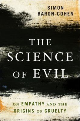 The science of evil : on empathy and the origins of cruelty /