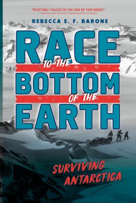 Race to the bottom of the Earth : surviving Antarctica /