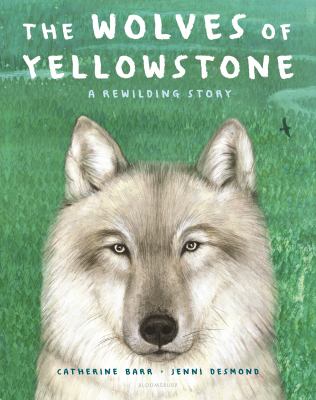 The wolves of Yellowstone : a rewilding story /