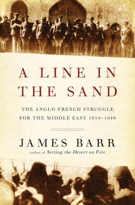 A line in the sand : the Anglo-French struggle for the Middle East, 1914-1948 /
