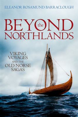 Beyond the Northlands : Viking voyages and the Old Norse sagas /