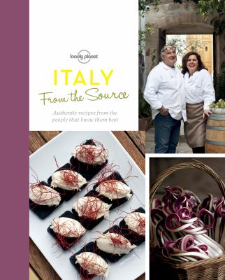Italy from the source : authentic recipes from the people that know them best /