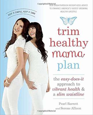 Trim healthy mama plan : the easy-does-it approach to vibrant health & a slim waistline /
