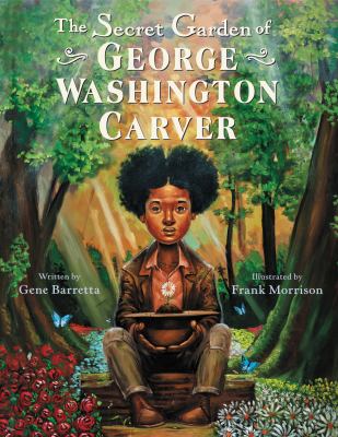 The secret garden of George Washington Carver /