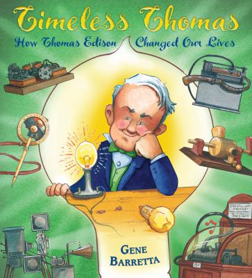 Timeless Thomas : how Thomas Edison changed our lives /