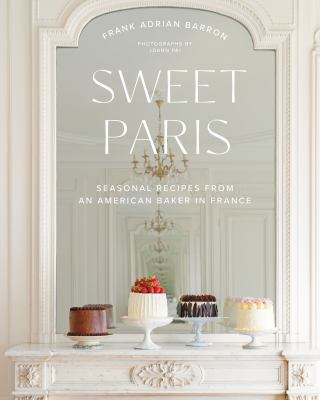 Sweet Paris : seasonal recipes from an American baker in France /