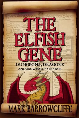 The elfish gene : dungeons, dragons and growing up strange /