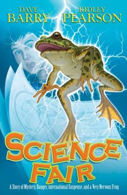 Science fair : a story of mystery, danger, international suspense, and a very nervous frog /
