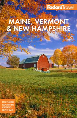Fodor's Maine, Vermont & New Hampshire 2023 : with the best fall foliage drives & scenic road trips /