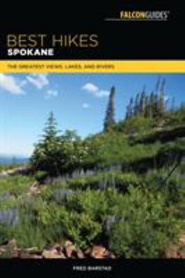 Best hikes Spokane : the greatest views, lakes, and rivers /
