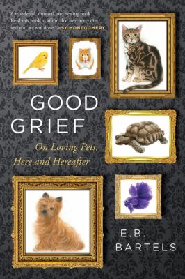 Good grief : on loving pets, here and hereafter /