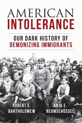 American intolerance : our dark history of demonizing immigrants /