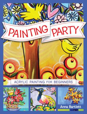 Painting party : acrylic painting for beginners /