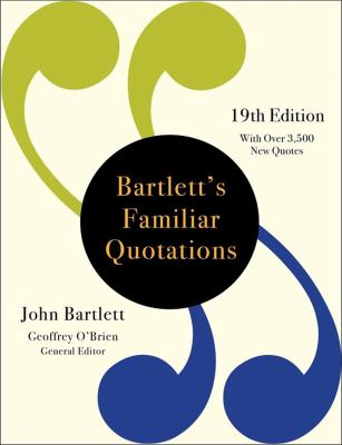 Bartlett's familiar quotations : a collection of passages, phrases, and proverbs traced to their sources in ancient and modern literature /