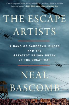 The escape artists : a band of daredevil pilots and the greatest prison break of the Great War /