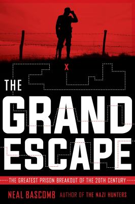 The grand escape : the greatest prison breakout of the 20th century /