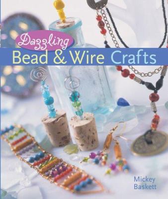 Dazzling bead & wire crafts /