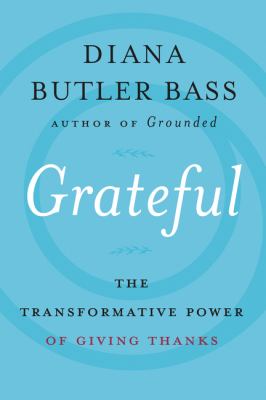 Grateful : the transformative power of giving thanks /